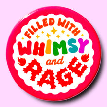 Filled With Whimsy and Rage Pin / 1.25"