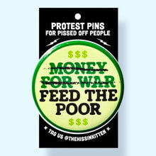 Money For War, Feed The Poor (Button or Magnet!): Pin / 1.25"