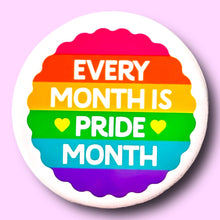 Every Month is Pride Month Pin / 1.25"