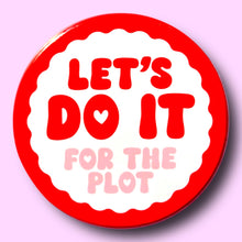 Let's Do it (For The Plot)  Pin / 1.25"