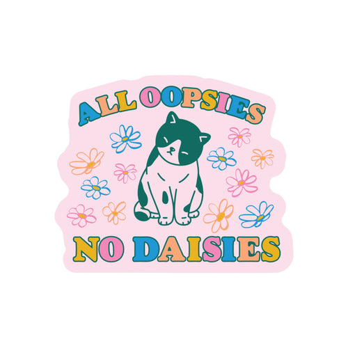 All Oopsies No Daisies  Cat Vinyl Sticker