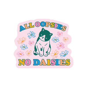 All Oopsies No Daisies  Cat Vinyl Sticker