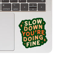 Slow Down You're Doing Fine Sticker