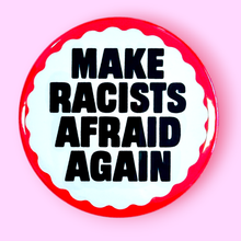 Make Racists Afraid Again Pin / 1.25"