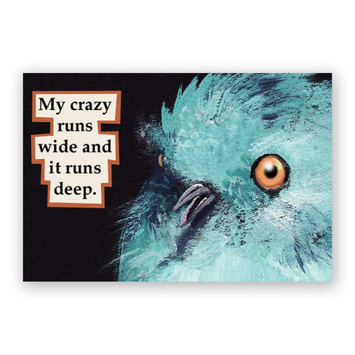 My Crazy Runs Wide and It Runs Deep Magnet