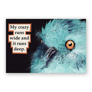 My Crazy Runs Wide and It Runs Deep Magnet