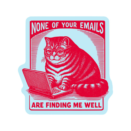 None Of Your Emails Are Finding Me Well Cat Vinyl Sticker