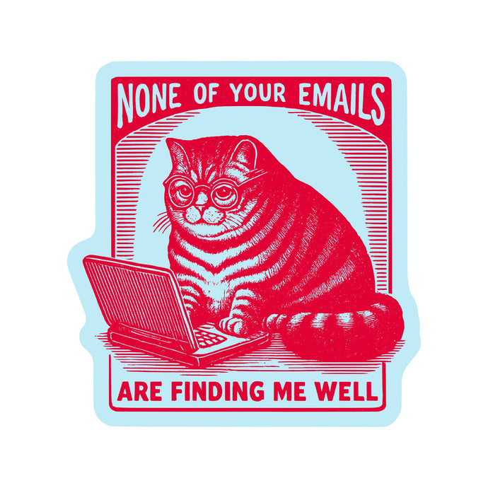None Of Your Emails Are Finding Me Well Cat Vinyl Sticker