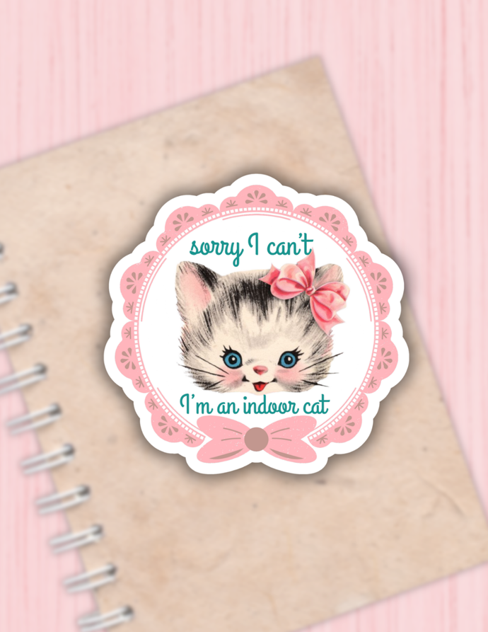 Sorry I Can't I'm an Indoor Cat