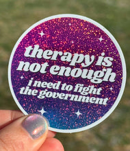 Therapy Is Not Enough I Need To Fight The Government Sticker