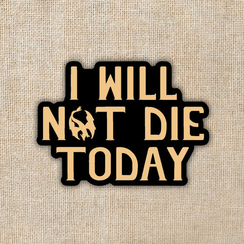 I Will Not Die Today Sticker | Fourth Wing