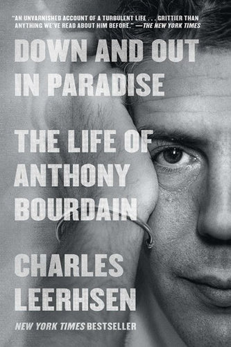 Down And Out In Paradise: The Life Of Anthony Bourdain by Leerhsen