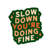 Slow Down You're Doing Fine Sticker