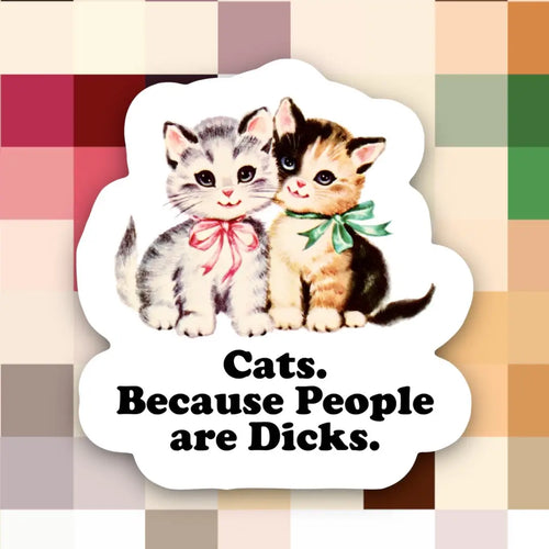 Cats Because People Are Dicks Sticker