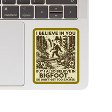 I Believe In You But I Also Believe In Bigfoot Sticker