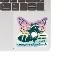 Come At Me With Compassion Bruh Raccoon Sticker