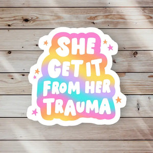 She Get It from Her Trauma Sticker