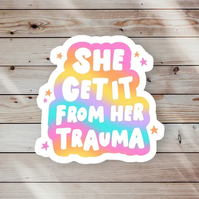 She Get It from Her Trauma Sticker