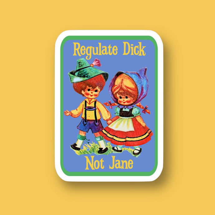 Regulate D*ck Not Jane Sticker