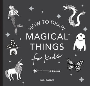 How To Draw: Magical Things For Kids by Koch