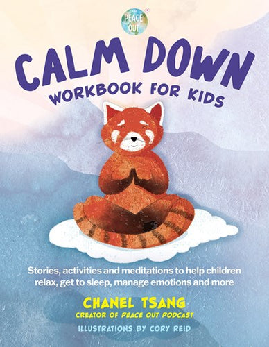 Calm Down Workbook for Kids (Peace Out) : Stories, activities and meditations to help children relax, get to sleep, manage emotions and more by Tsang