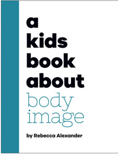 A Kids Book About Body Image by Alexander