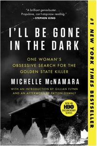 I'll Be Gone in the Dark : One Woman's Obsessive Search for the Golden State Killer by McNamara