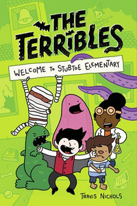 The Terribles (#1) Welcome To Stubtoe Elementary by Nichols