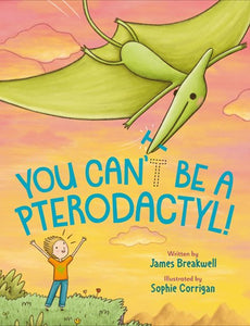 You Can’t Be A Pterodactyl! By Breakwell