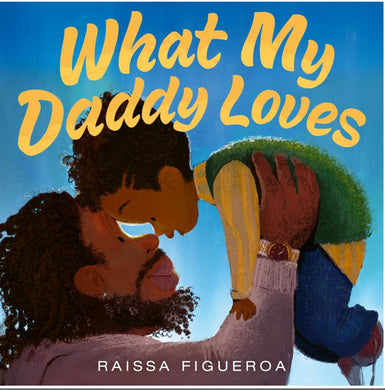 What My Daddy Loves by Figueroa