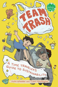 Team Trash: A Time Travelers Guide To Sustainability by Wheeler