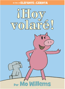 ¡Hoy volaré!-An Elephant and Piggie Book, Spanish Edition by Willemstad
