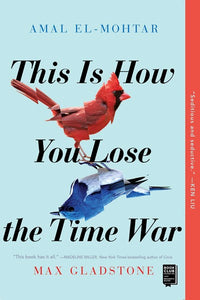 This Is How You Lose The Time War by Gladstone