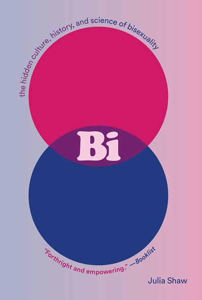 Bi : The Hidden Culture, History, and Science of Bisexuality by Shaw
