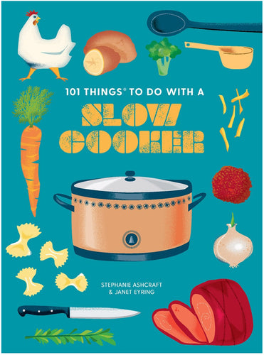 101 Things to Do With a Slow Cooker, new edition by Ashcraft