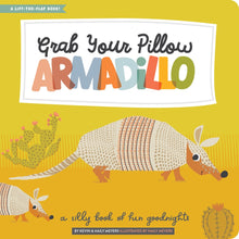 Grab Your Pillow, Armadillo: A Silly Book of Fun Goodnights by Meyers