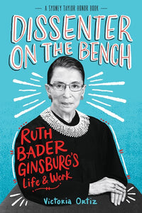 Dissenters on the Bench: Ruth Bader Ginsburg's Life and Work by Ortiz