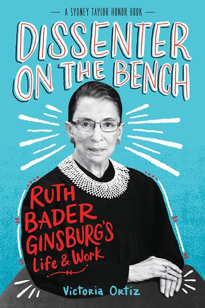 Dissenters on the Bench: Ruth Bader Ginsburg's Life and Work by Ortiz
