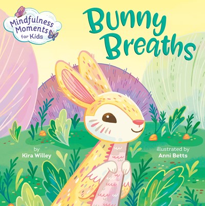 Mindful Moments for Kids: Bunny Breaths by Willey