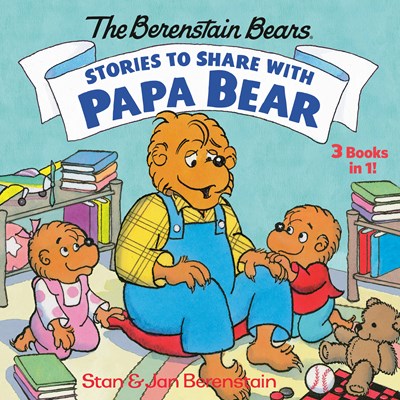 The Berenstain Beras Stories to Share with Papa Bear by Berenstain