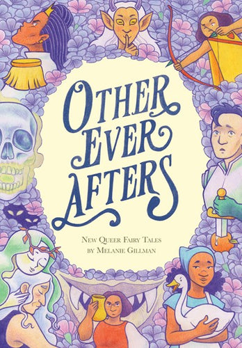 Other Ever Afters: New Queer Fairy Tales by Gillman