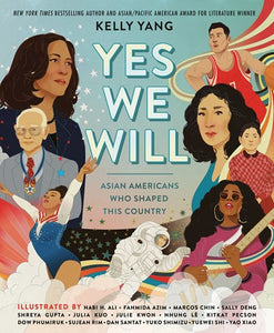Yes We Will: Asian Americans Who Shaped the Country by Yang