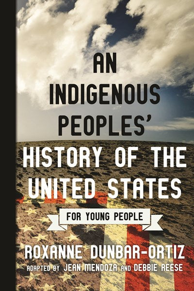 An Indigenous Peoples' History of the United States for Young People by Dunbar-Ortiz