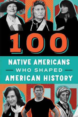 100 Native Americans Who Shaped American History by Juettner