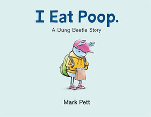 I Eat Poop: A Dung Beetle Story by Pett