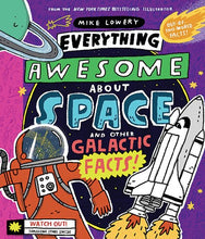 Everything Awesome About Space and Other Galactic Facts by Lowery