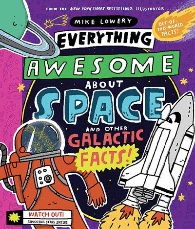 Everything Awesome About Space and Other Galactic Facts by Lowery