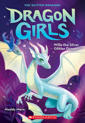 Willa and the Silver Glitter Dragon (Dragon Girls #2) by Mara