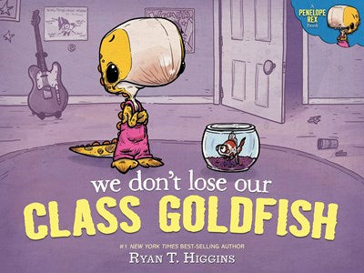 We Don't Lose Our Class Goldfish by Higgins (Releases 3/28/23)
