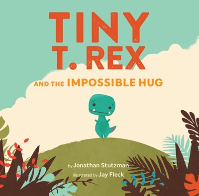 Tiny T Rex and the Impossible Hug by Stutzman